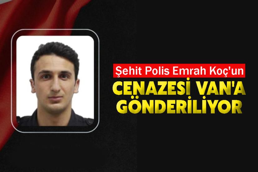 Şehit Polis Emrah Koç Memleketi Van'a Uğurlanıyor