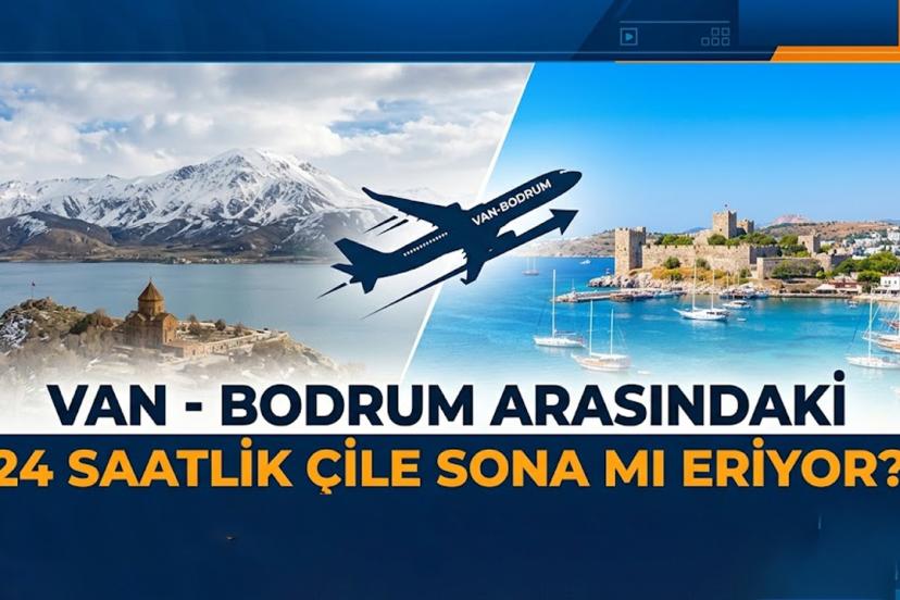 Van-Bodrum Arasındaki 24 Saatlik Çile Sona mı Eriyor?
