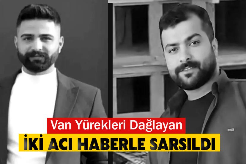 Van peş peşe gelen iki acı haberle sarsıldı