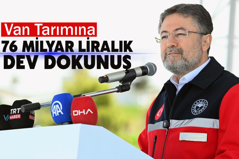 Van Tarımına 76 Milyar Liralık Dev Dokunuş