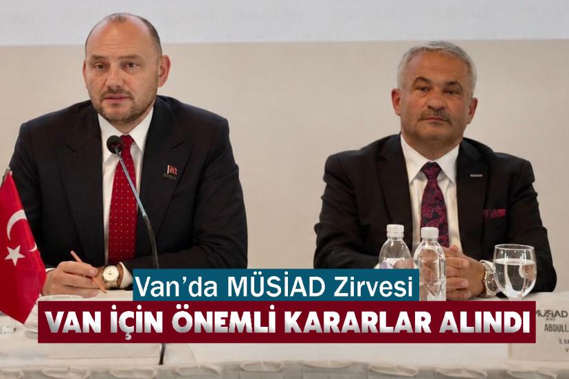 Van’da MÜSİAD Zirvesi! Van için önemli kararlar alındı