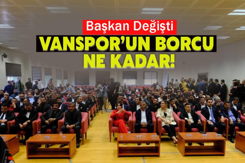 Başkan Değişti: Vanspor’un borcu ne kadar!