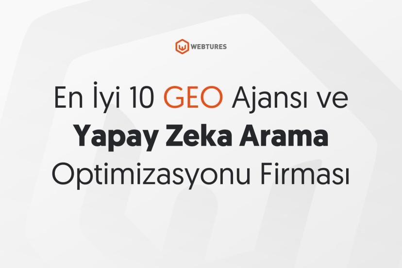 En İyi 10 GEO Ajansı ve Yapay Zeka Arama Optimizasyonu Firması