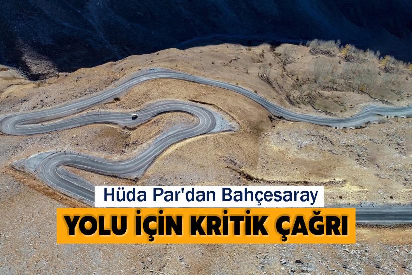 Hüda Par'dan Bahçesaray Yolu İçin Kritik Çağrı