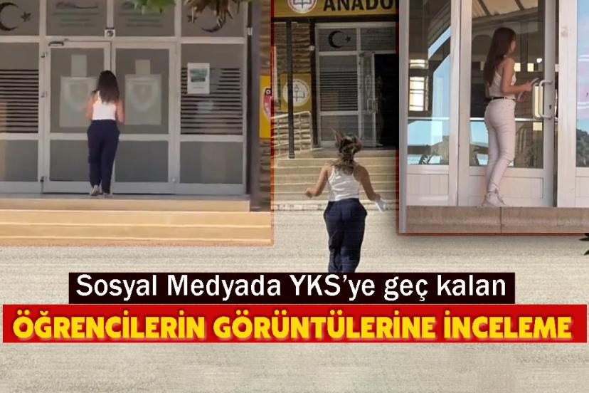 Sosyal Medyada YKS’ye geç kalan öğrencilerin görüntülerine inceleme