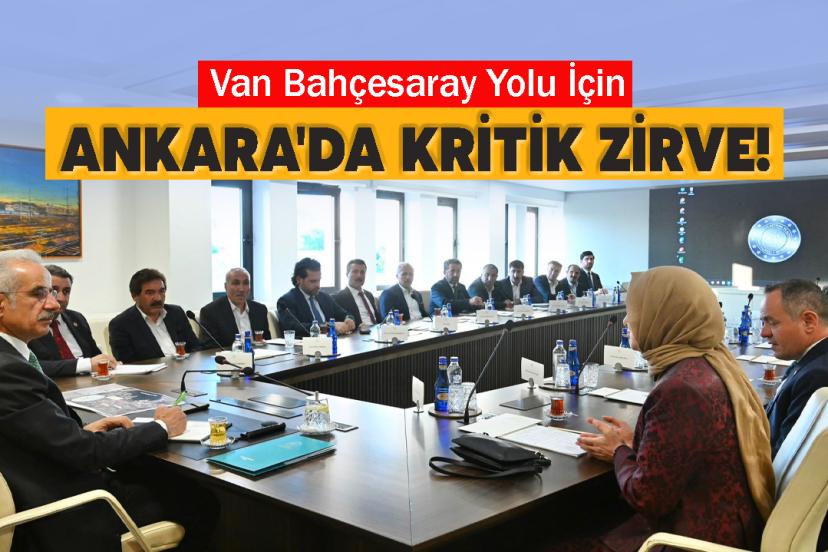 Van Bahçesaray Yolu İçin Ankara'da Kritik Zirve!