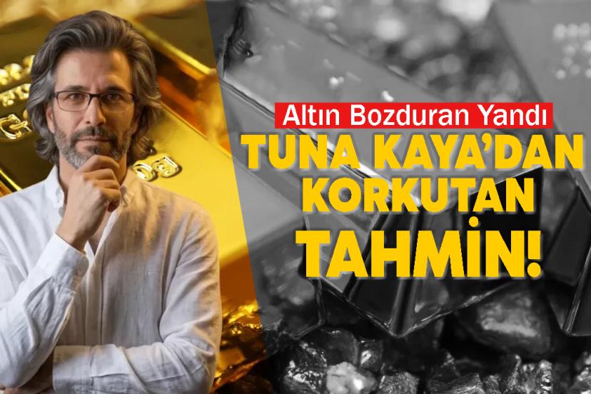 Altın Bozduran Yandı: Tuna Kaya’dan Korkutan Tahmin!