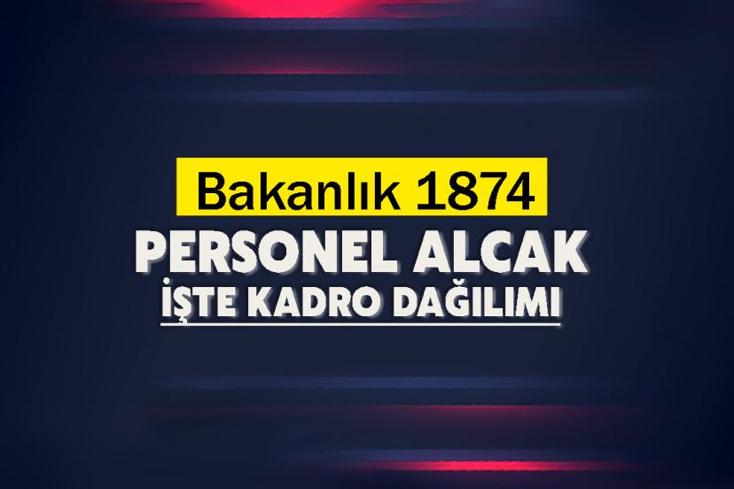 Bakanlık 1874 personel alcak: İşte branş ve kadro dağılımı