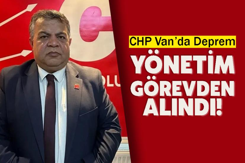 CHP Van’da Deprem: İpekyolu Yönetimi Görevden Alındı!