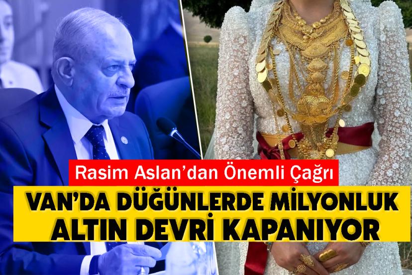 Rasim Aslan’dan Önemli Çağrı: Van'da düğünlerde milyonluk altın devri kapanıyor