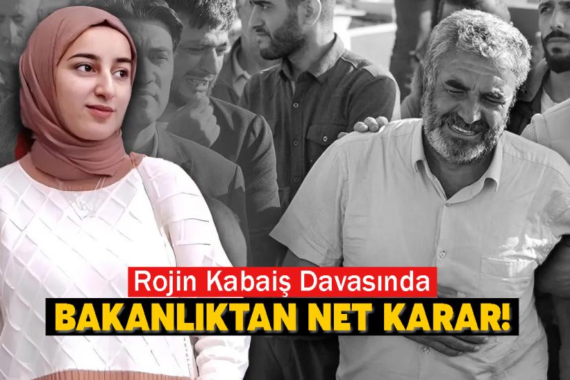 Rojin Kabaiş Davasında Bakanlıktan Net Karar!