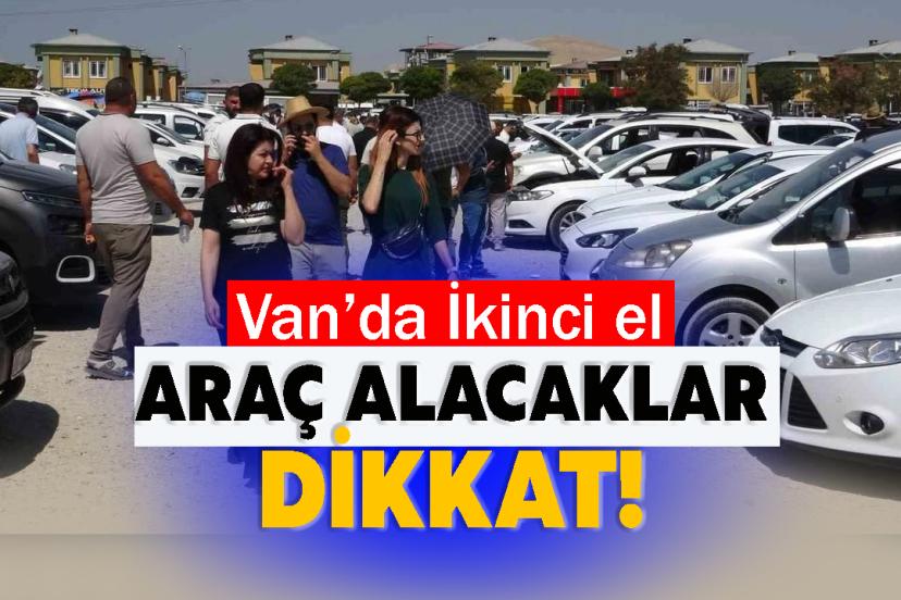 Van’da İkinci el araç alacaklar dikkat!