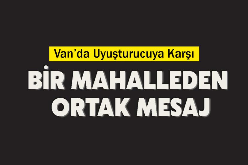 Van’da Uyuşturucuya Karşı Bir Mahalleden Ortak Mesaj