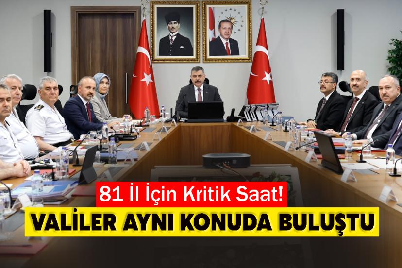 81 İl İçin Kritik Saat! Valiler Aynı Konuda Buluştu