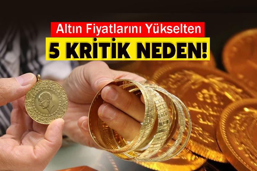 Altın Fiyatlarını Yükselten 5 Kritik Neden!