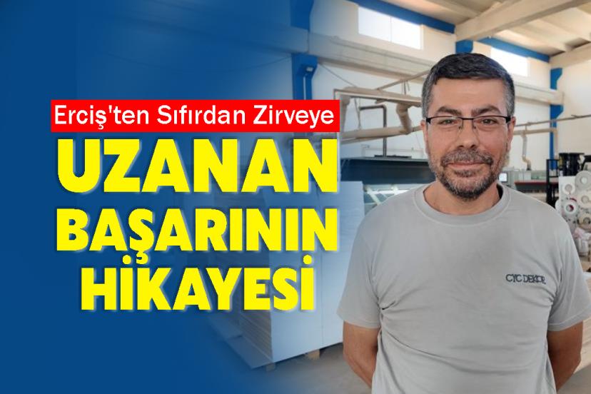 Erciş'ten Sıfırdan Zirveye Uzanan Başarı Hikayesi
