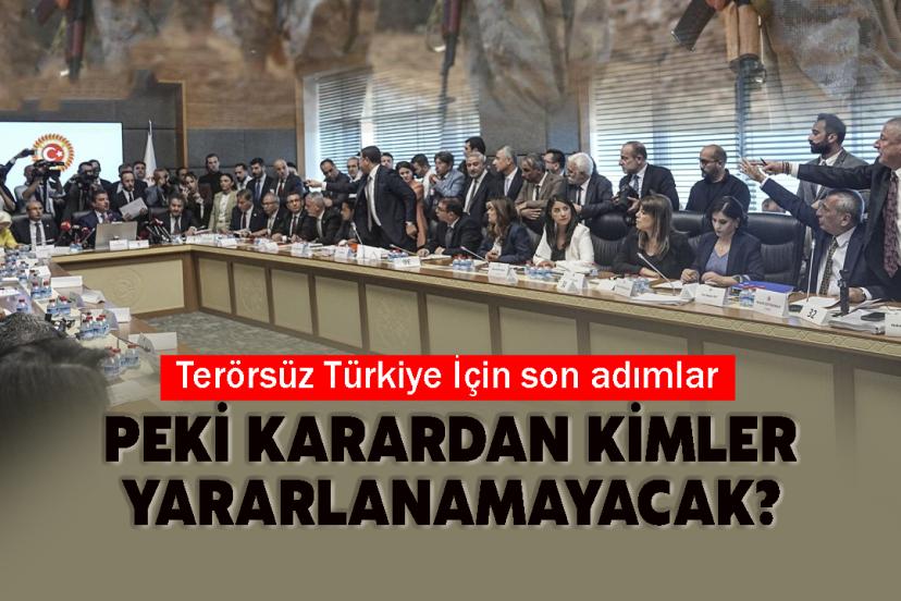 Terörsüz Türkiye İçin son adımlar: Peki karardan kimler yararlanamayacak?