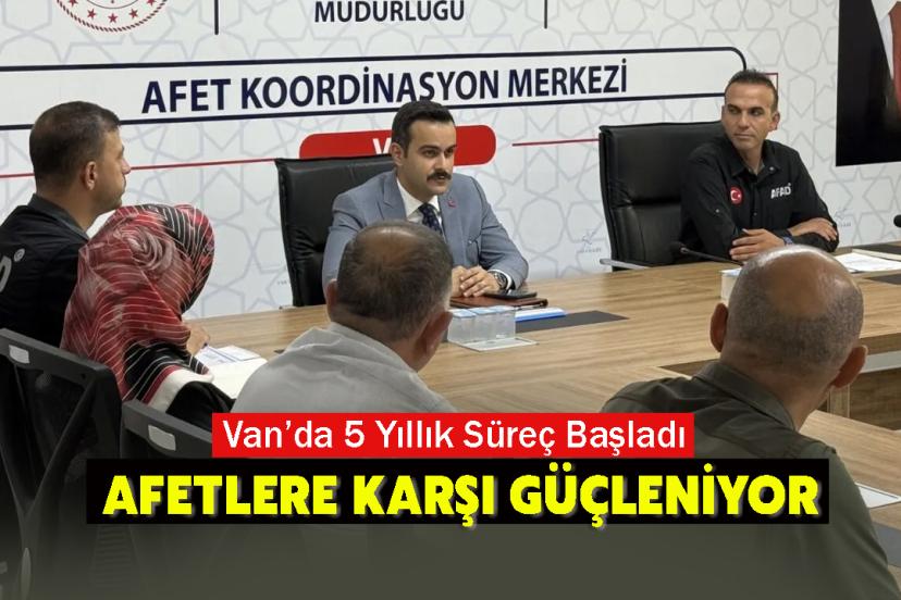 Van Afetlere Karşı Güçleniyor: 5 Yıllık İRAP Süreci Başladı