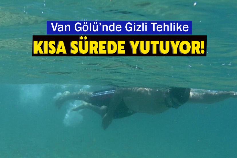 Van Gölü’nde Gizli Tehlike: Kısa Sürede Yutuyor!