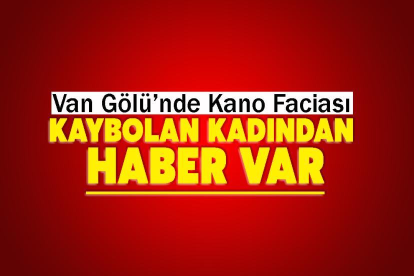 Van Gölü’nde Kano Faciası: Kaybolan kadından haber var