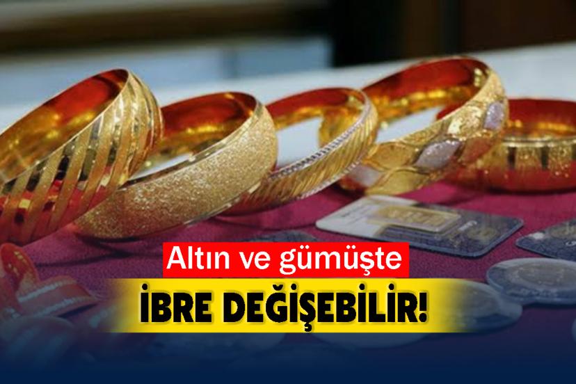 Altın ve gümüşte ibre değişebilir!