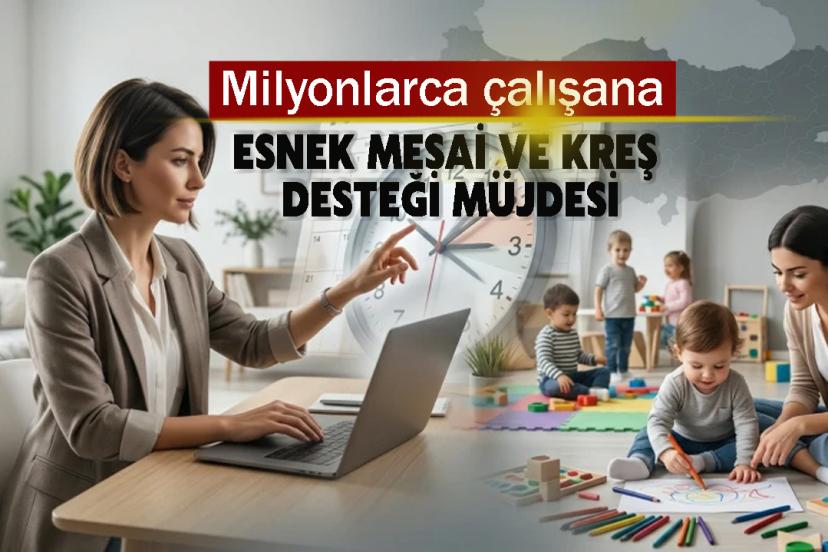Milyonlarca çalışana esnek mesai ve kreş desteği müjdesi