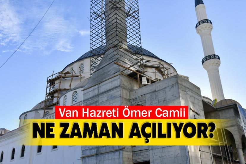 Van Hazreti Ömer Camii Ne Zaman Açılıyor?
