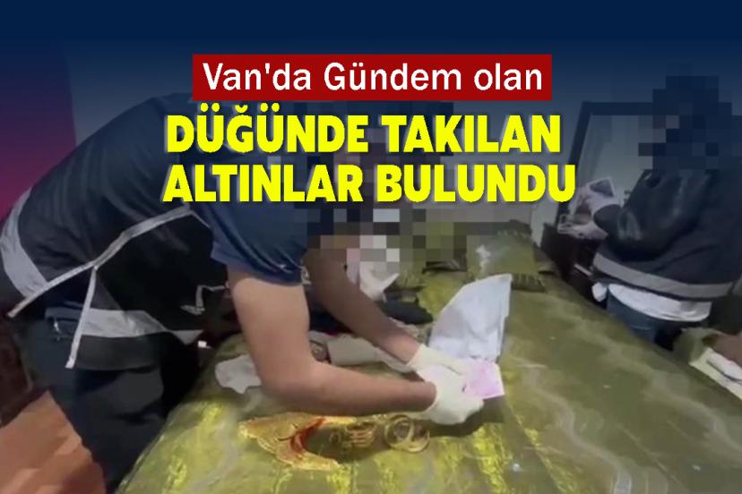 Van'da Gündem olan Düğünde takılan altınlar bulundu
