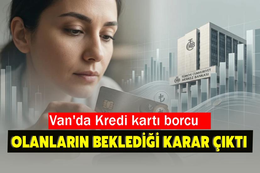 Van'da Kredi kartı borcu olanların beklediği karar çıktı