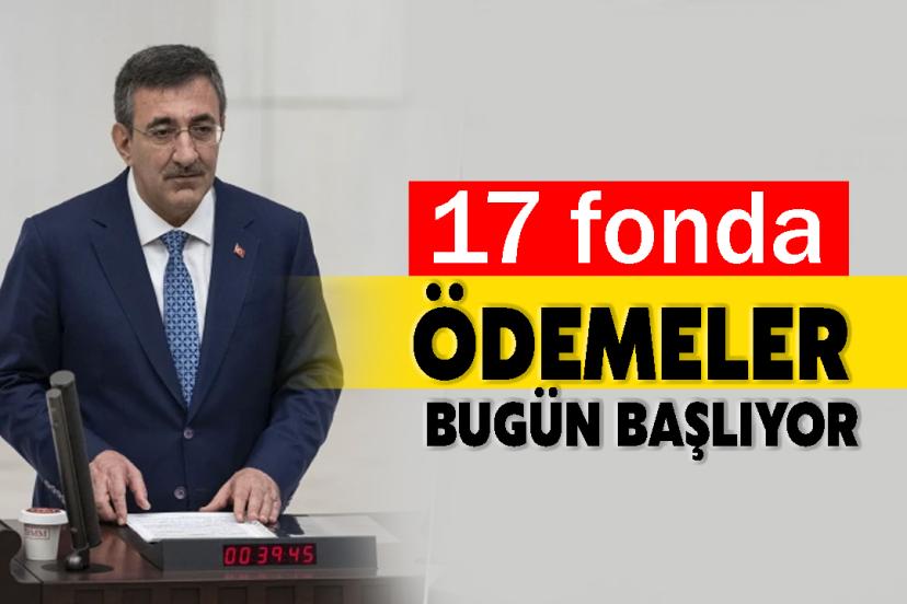 17 fonda ödemeler bugün başlıyor