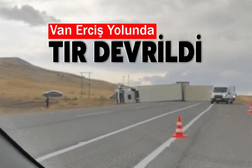 Van Erciş Yolunda Tır Devrildi