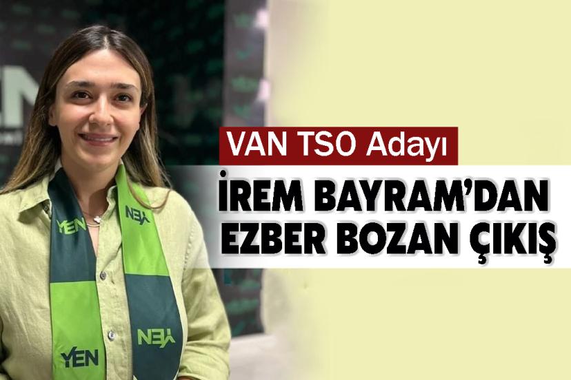 VAN TSO Adayı İrem Bayram’dan Ezber Bozan Çıkış