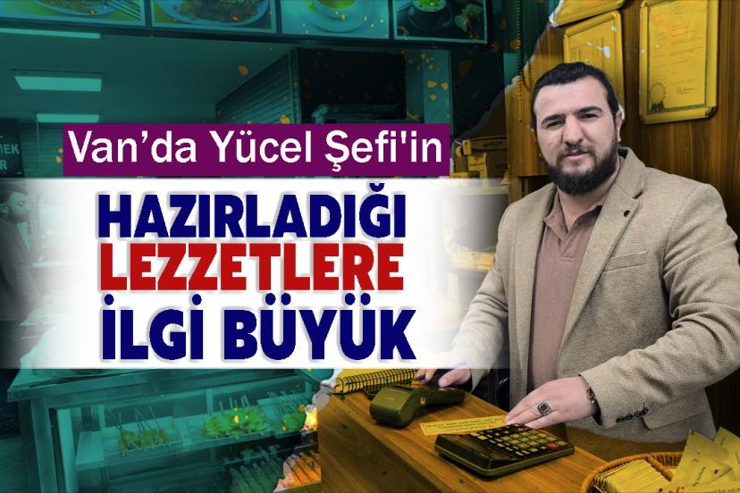 Van’da Yücel Şefi'in Hazırladığı Lezzetlere İlgi Büyük