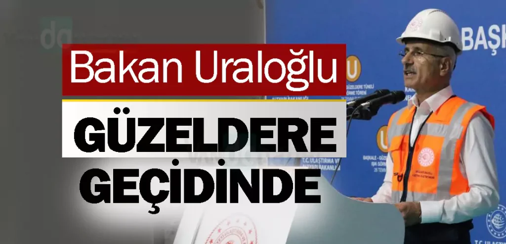 Bakan Uraloğlu Güzeldere Geçidinde