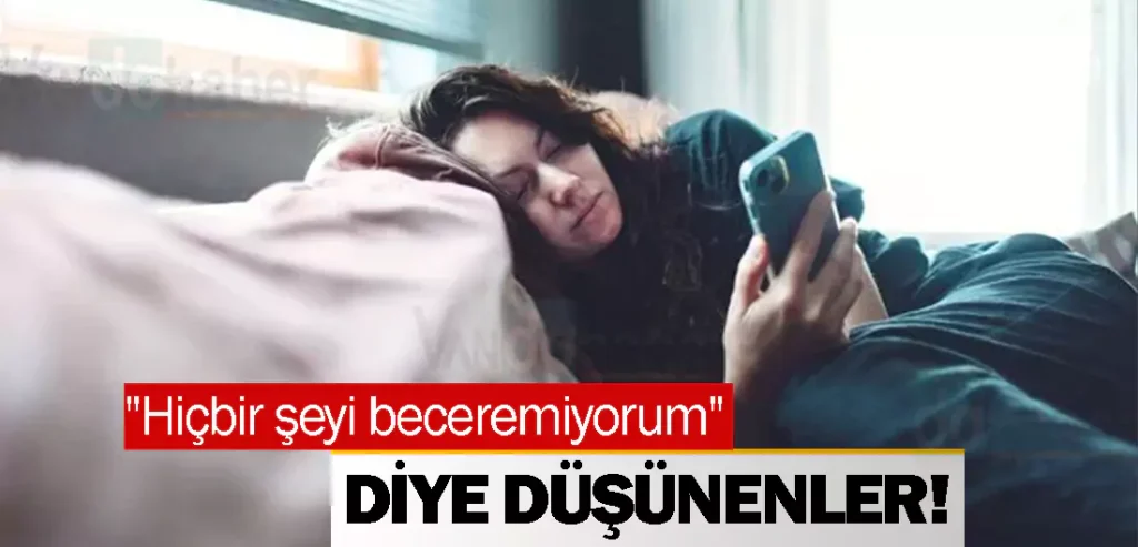 "Hiçbir şeyi beceremiyorum"