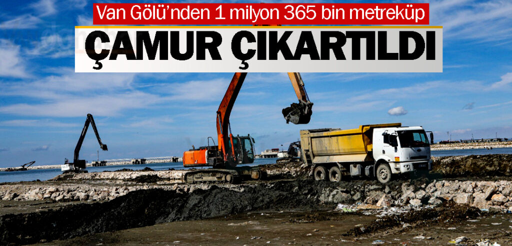 Van Gölü’nden 1 milyon 365 bin metreküp çamur çıkartıldı