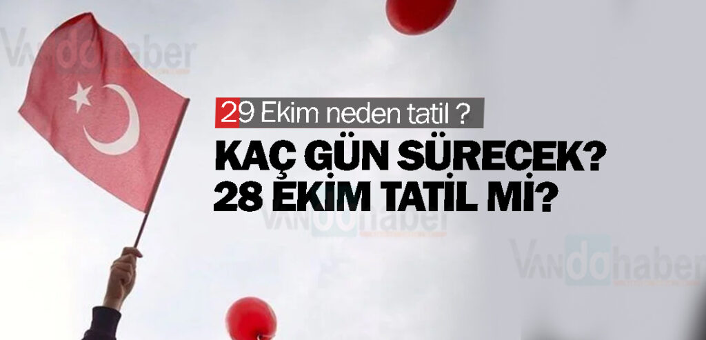 29 Ekim neden tatil ? Kaç gün sürecek? 28 Ekim tatil mi?