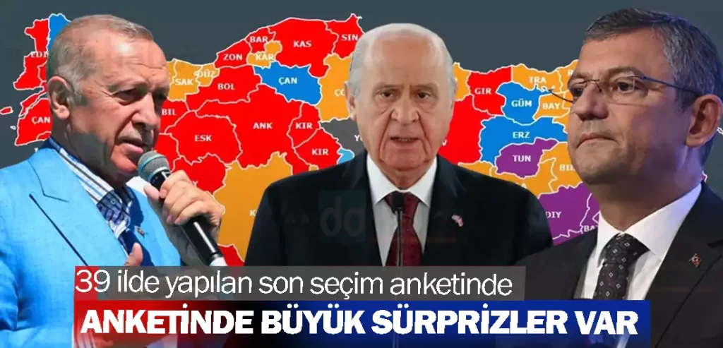 39 ilde yapılan son seçim anketinde büyük sürprizler var