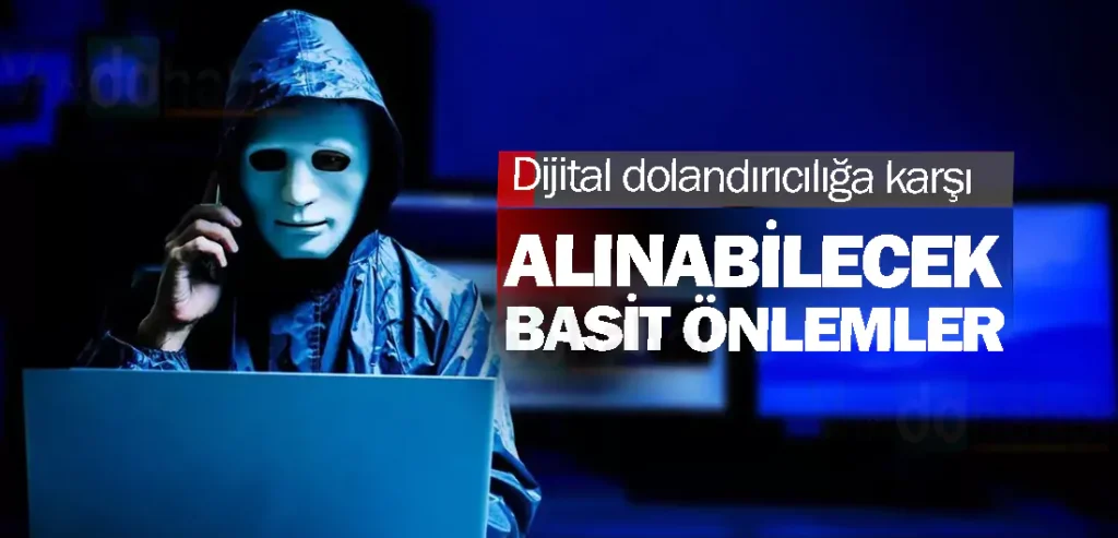 Dijital dolandırıcılığa karşı alınabilecek basit önlemler