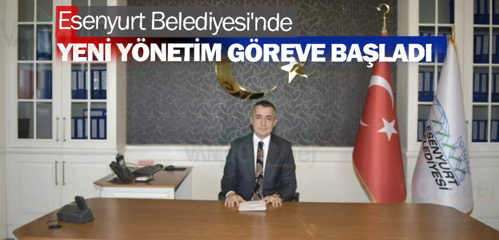 Esenyurt Belediyesi'nde Yeni Yönetim Göreve Başladı