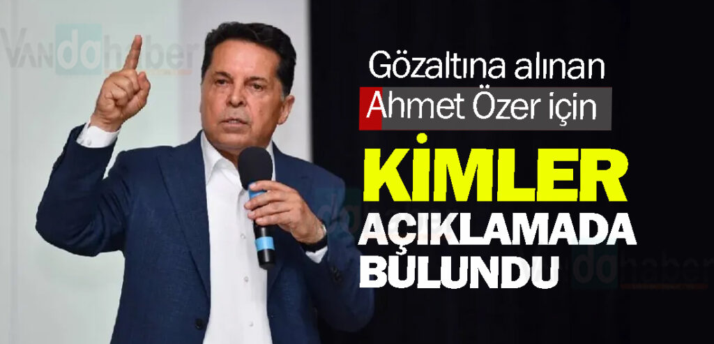 Gözaltına alınan Ahmet Özer için kimler açıklamada bulundu