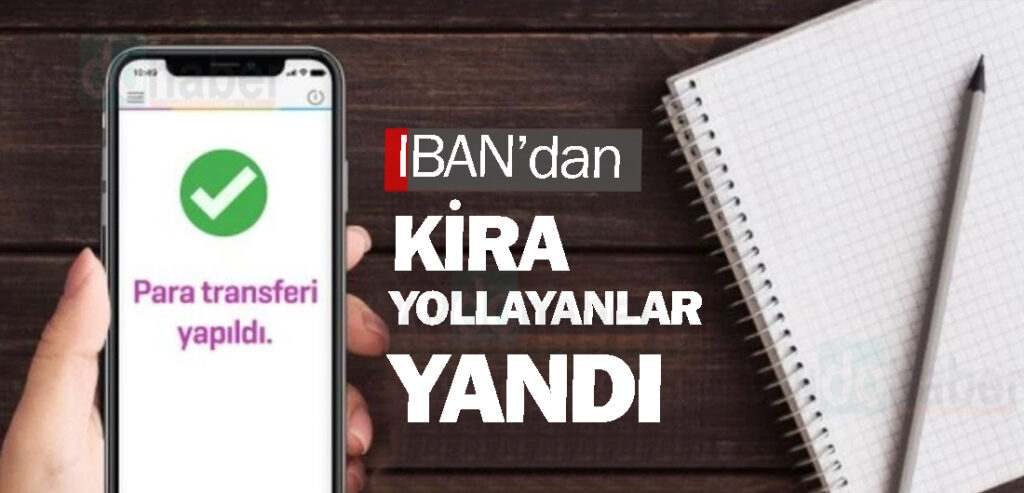 IBAN’dan kira yollayanlar yandı