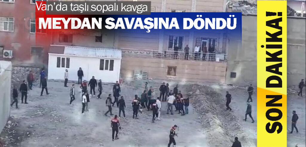 Van’da taşlı sopalı kavga meydan savaşına döndü