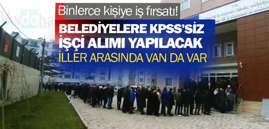 Binlerce kişiye iş fırsatı! Belediyelere KPSS’siz İşçi Alımı Yapılacak