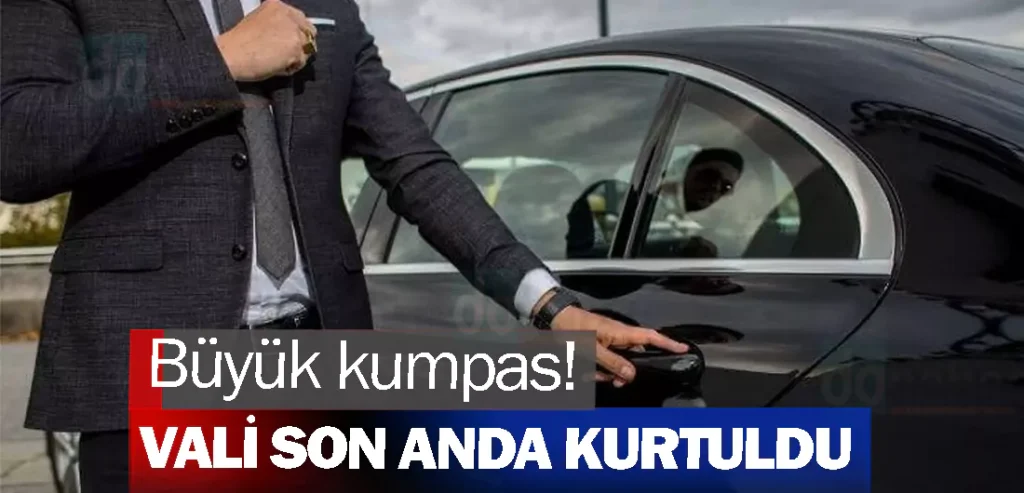 Büyük kumpas! Vali son anda kurtuldu