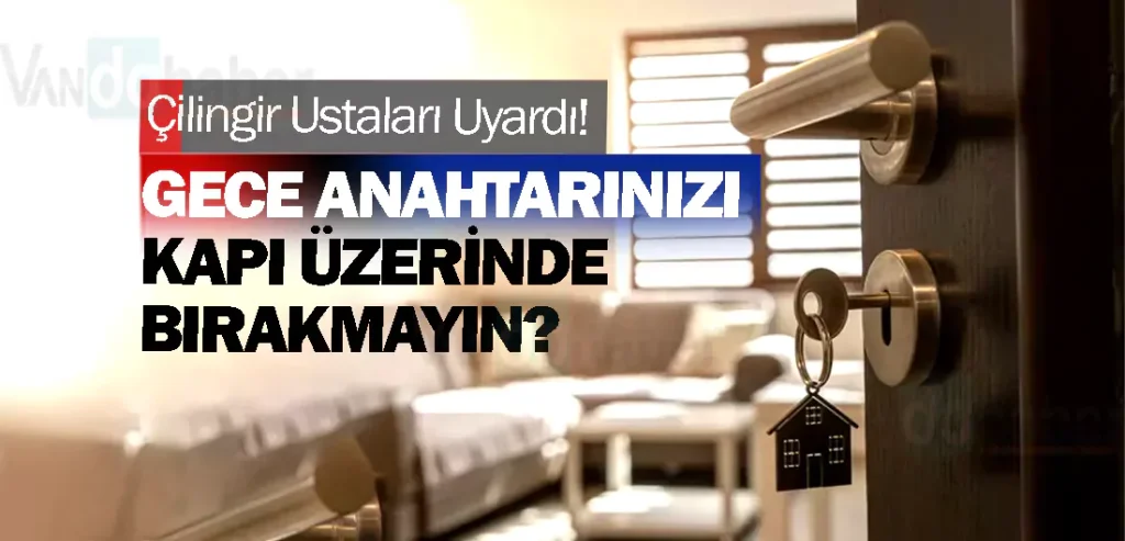 Çilingir Ustaları Uyardı! Gece Anahtarınızı Kapı Üzerinde Bırakmayın?