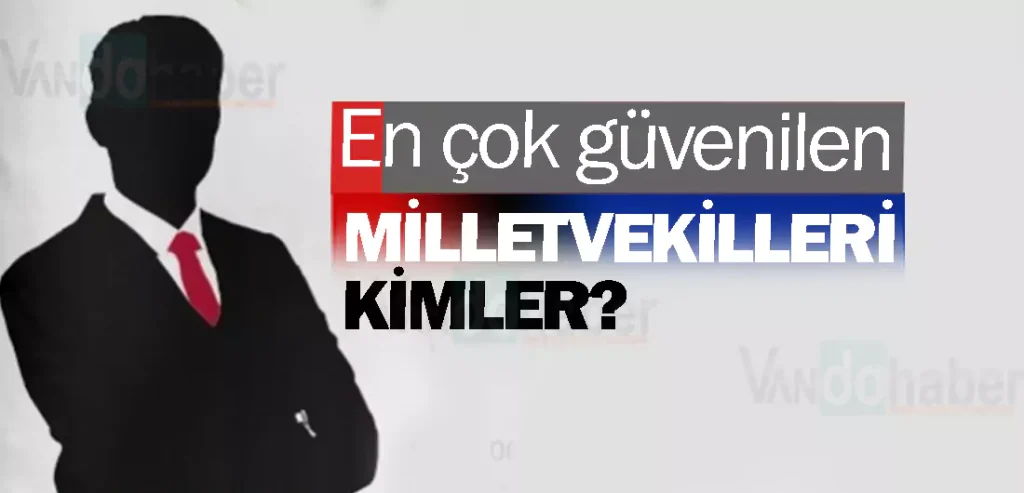 En çok güvenilen milletvekilleri kimler?