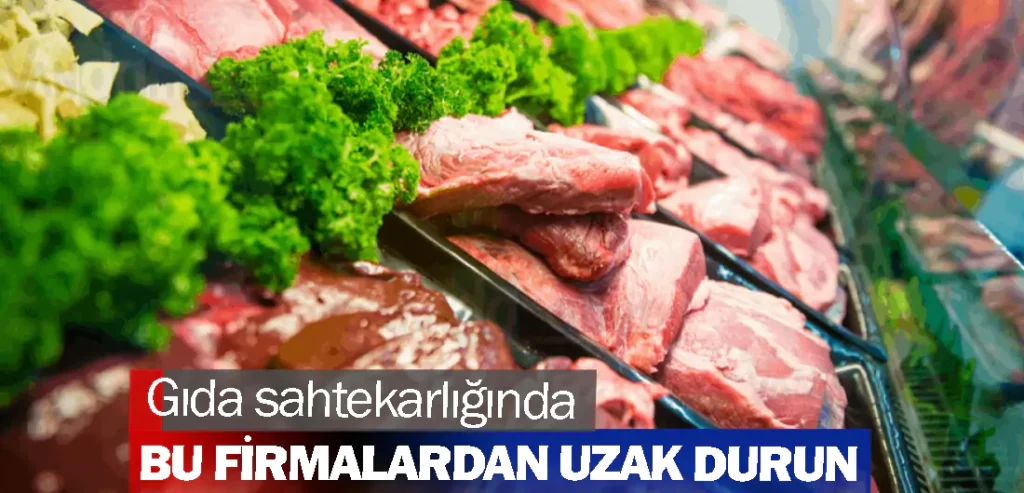 Gıda sahtekarlığında bu firmalardan uzak durun