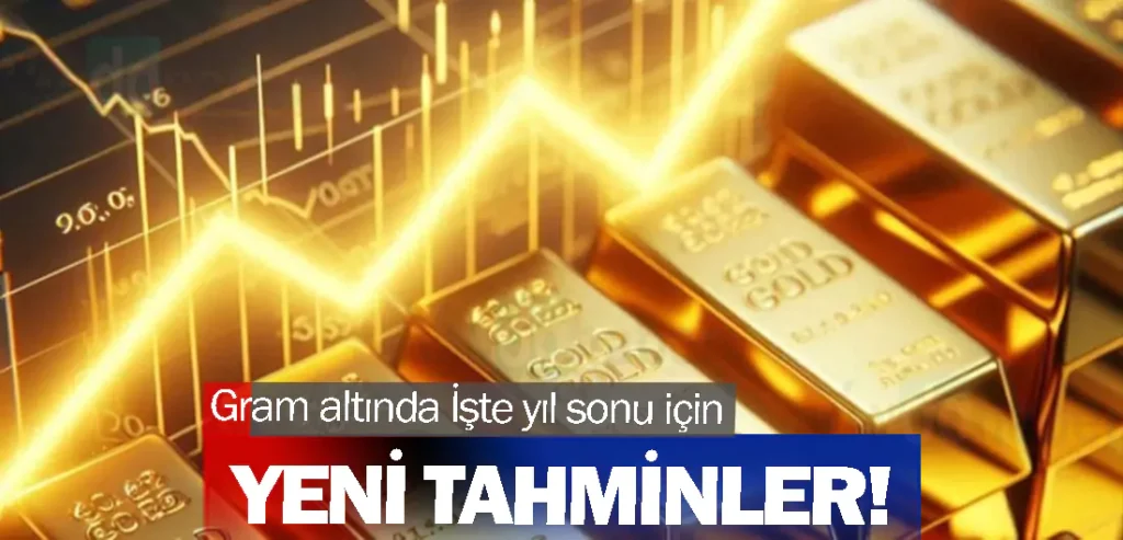 Gram altında İşte yıl sonu için yeni tahminler!