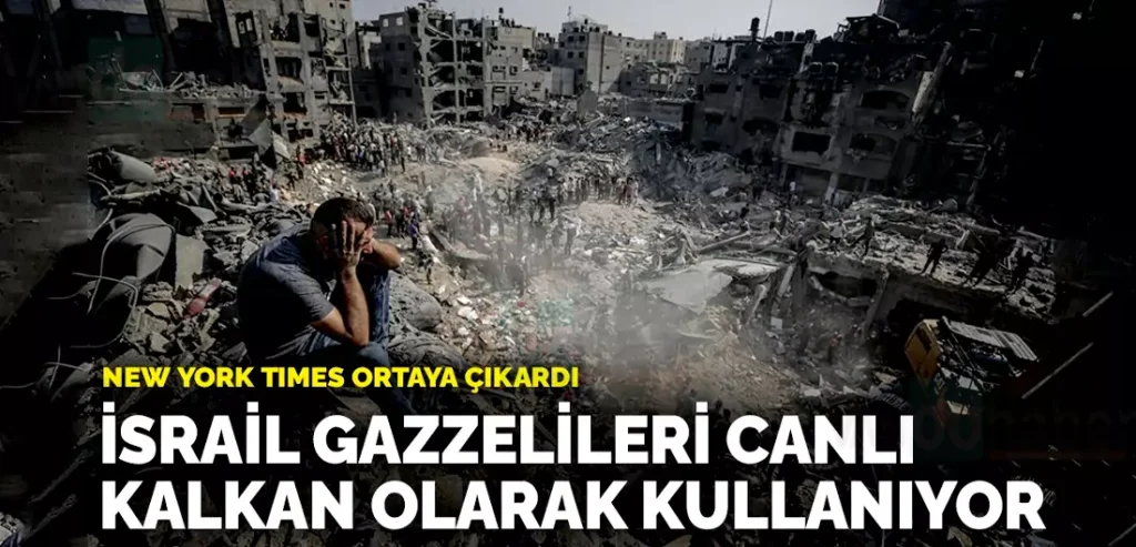 İsrail Gazzelileri canlı kalkan olarak kullanıyor